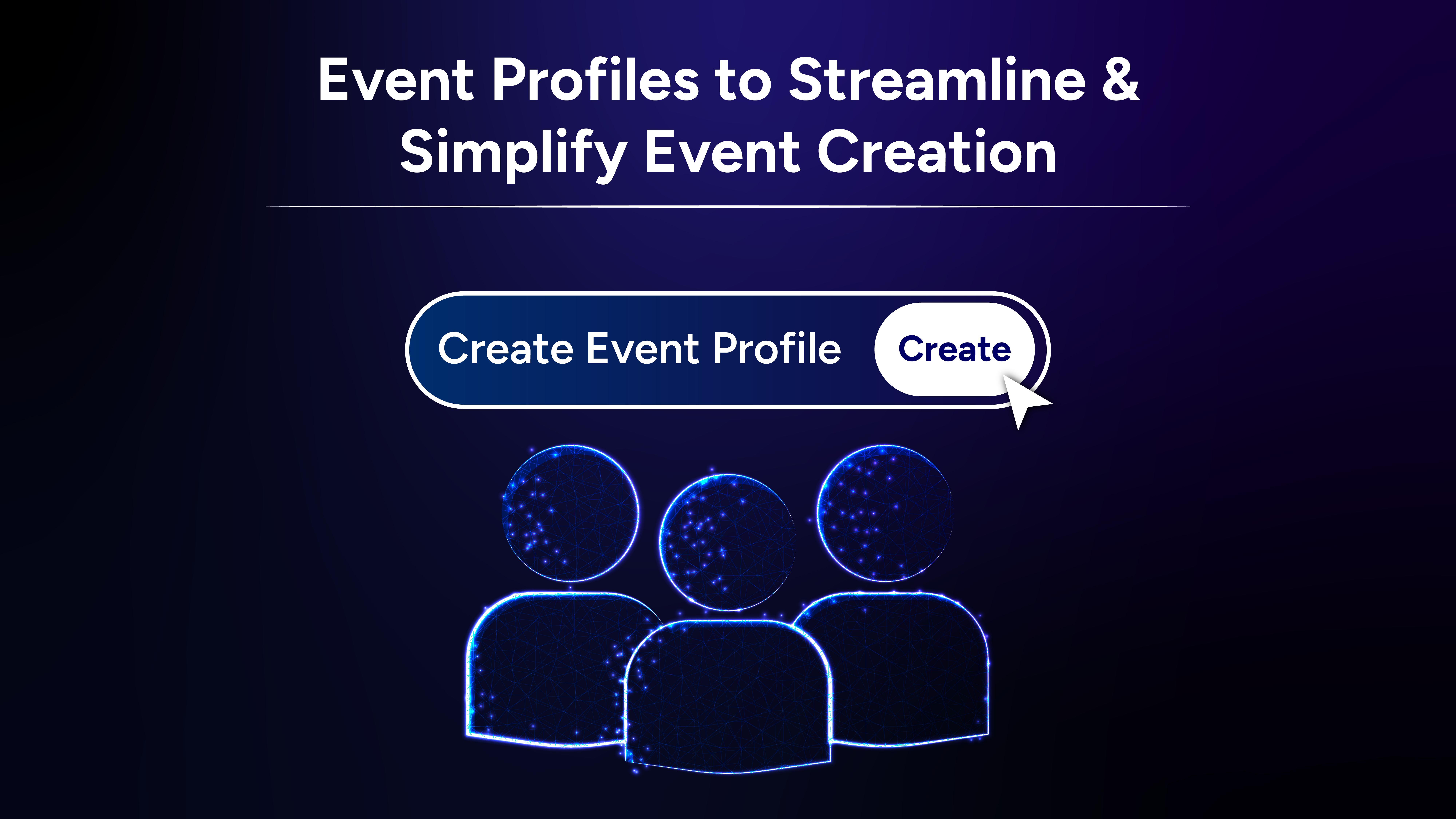 Event Profiles to Streamline & Simplify Event Creation